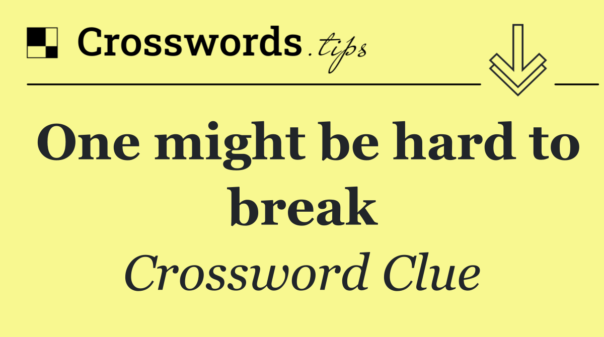 One might be hard to break