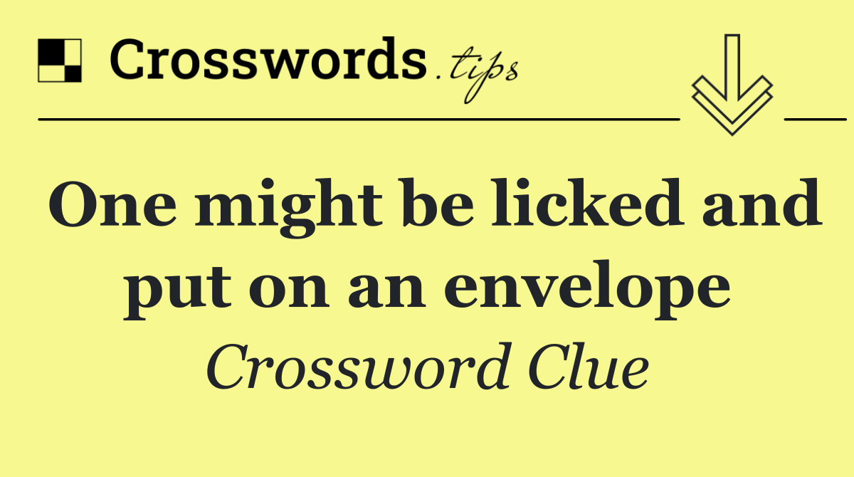 One might be licked and put on an envelope