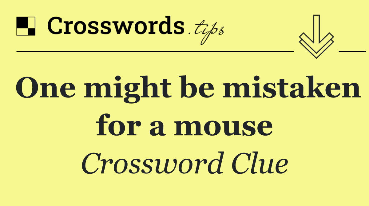 One might be mistaken for a mouse