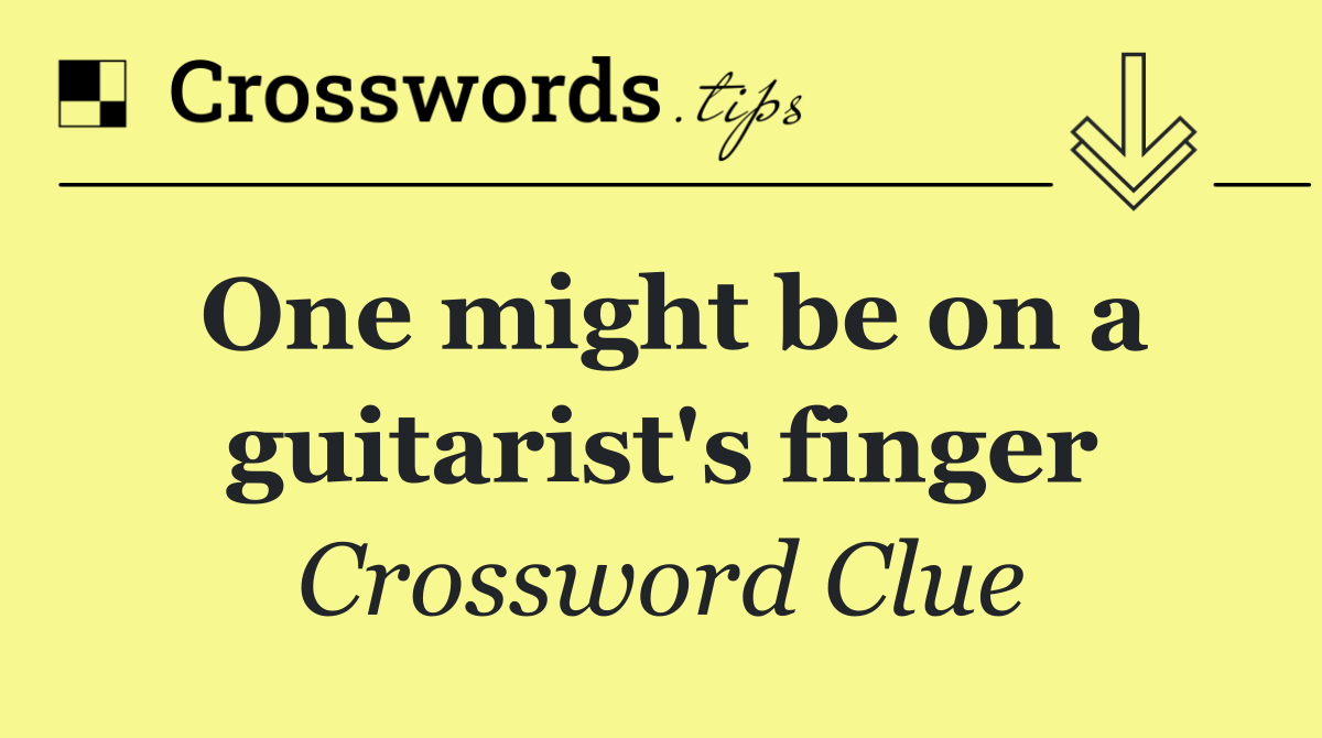 One might be on a guitarist's finger