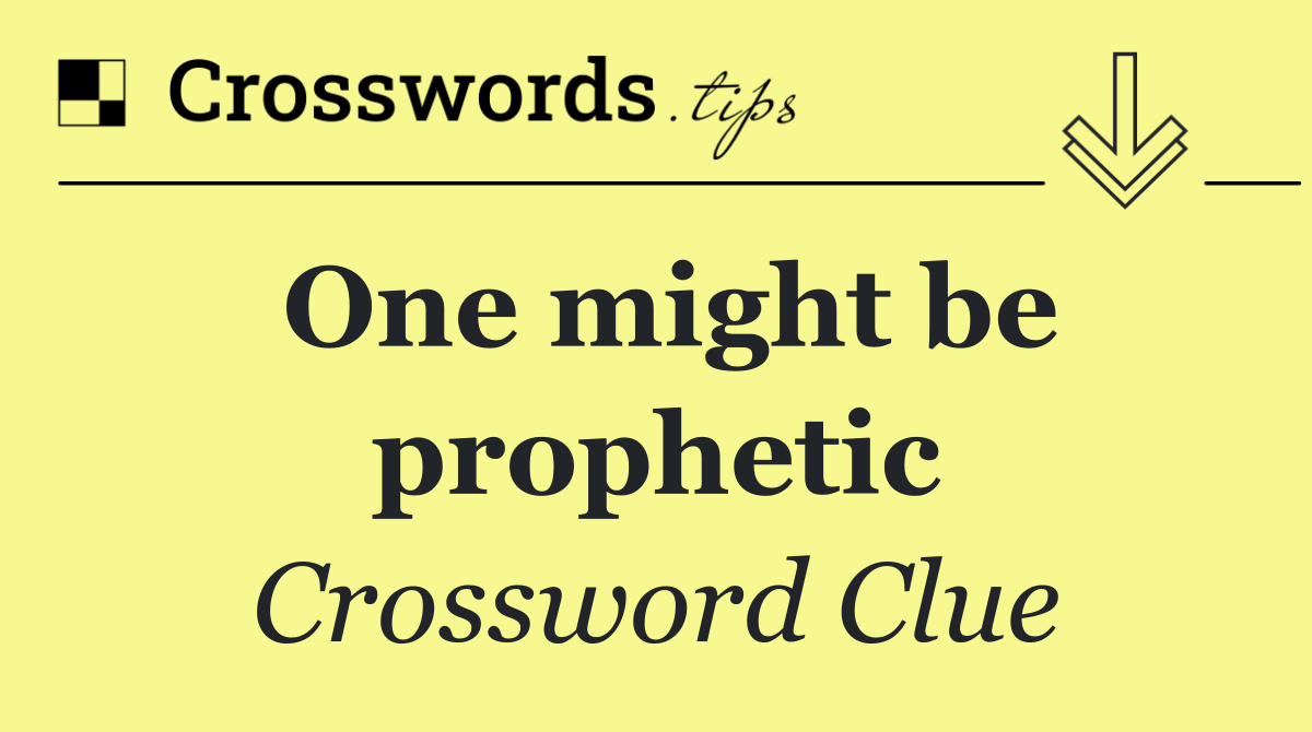 One might be prophetic