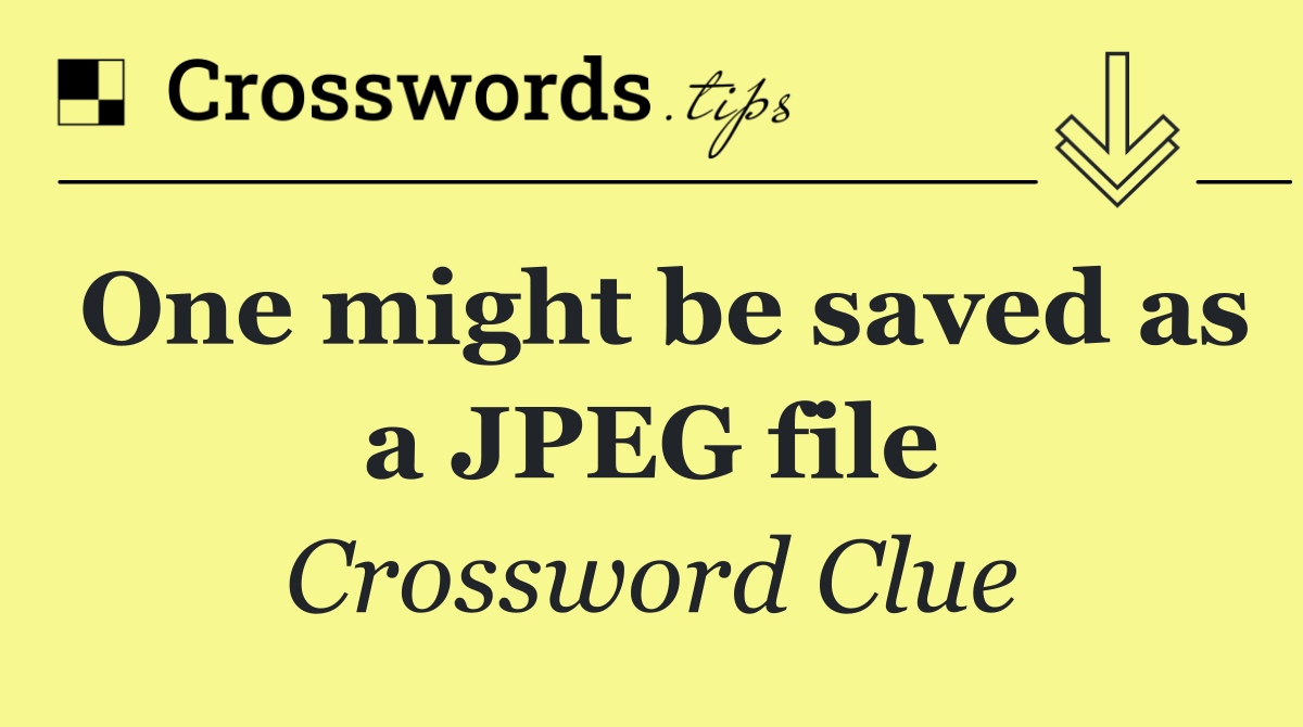 One might be saved as a JPEG file
