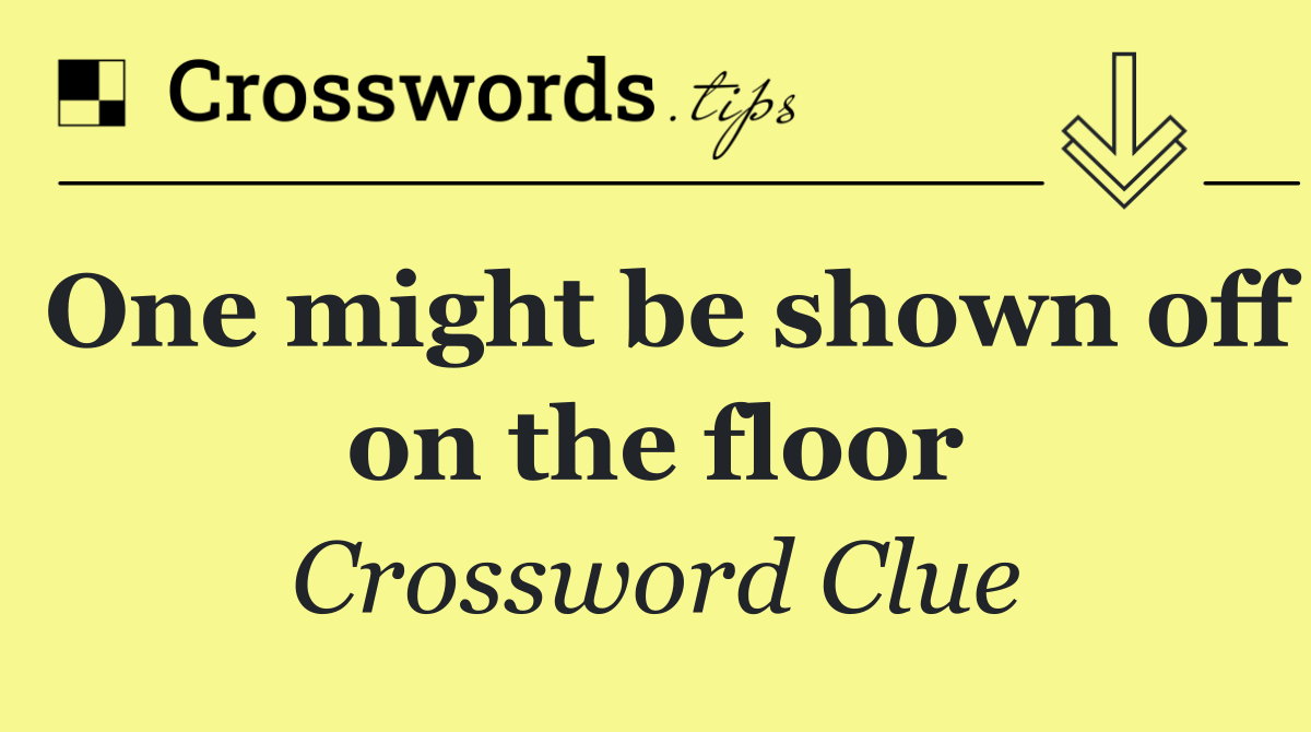 One might be shown off on the floor