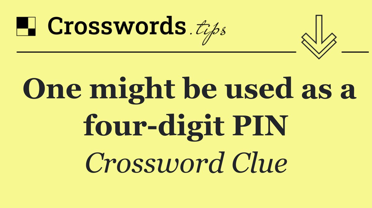 One might be used as a four digit PIN