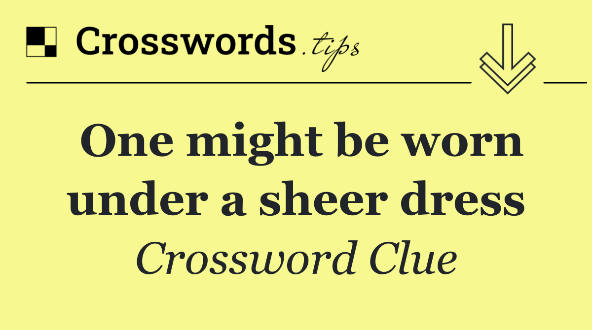 One might be worn under a sheer dress