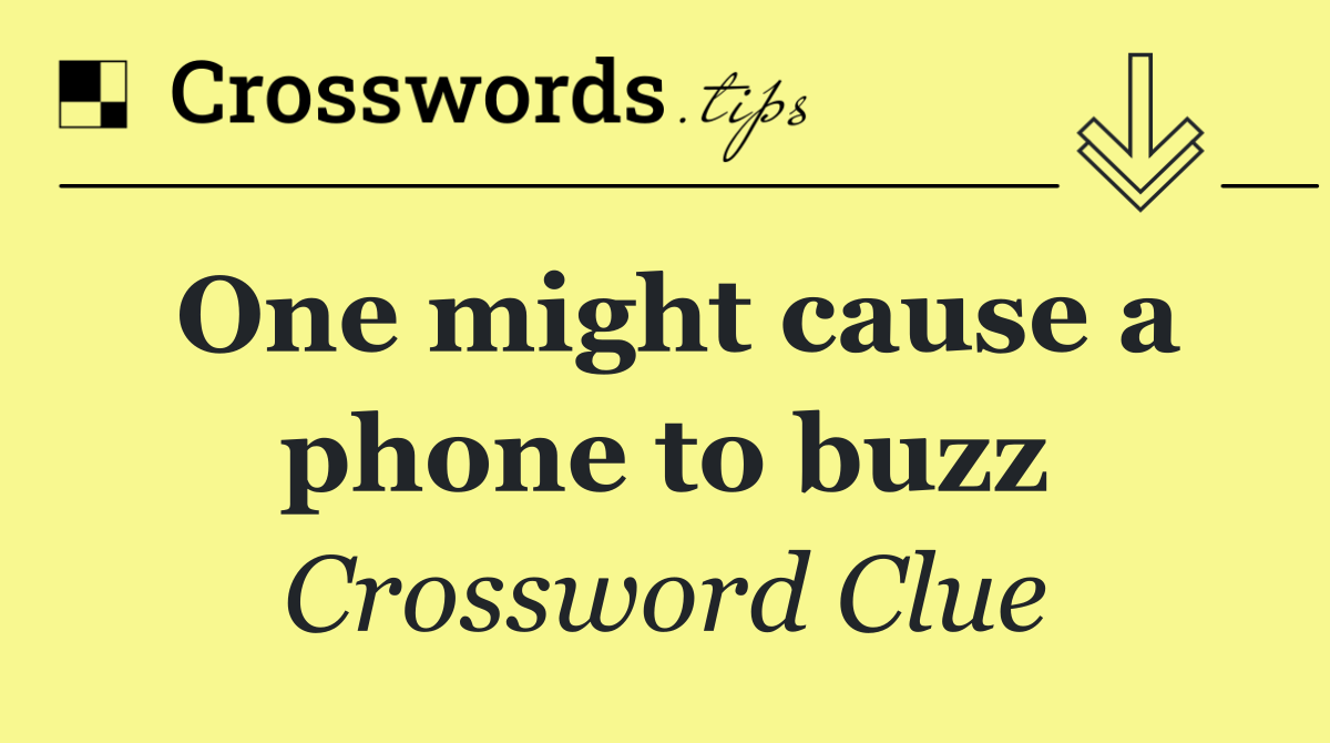 One might cause a phone to buzz