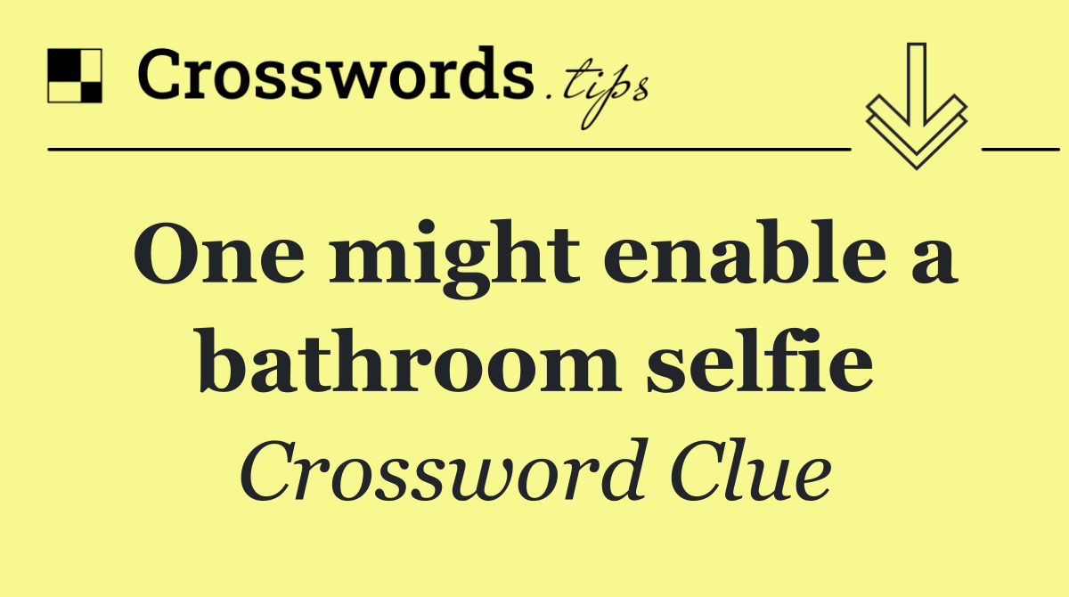 One might enable a bathroom selfie