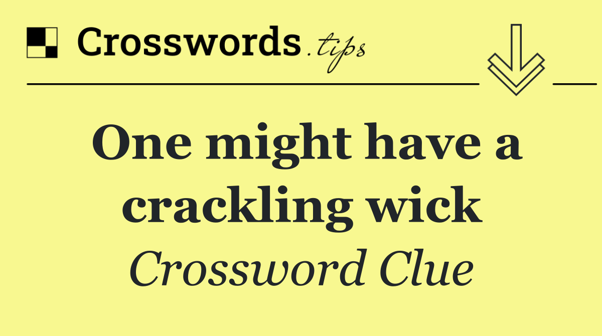 One might have a crackling wick