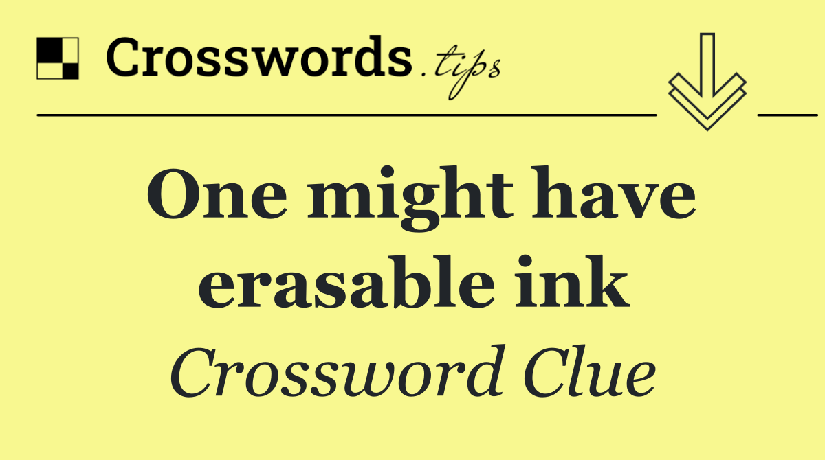 One might have erasable ink