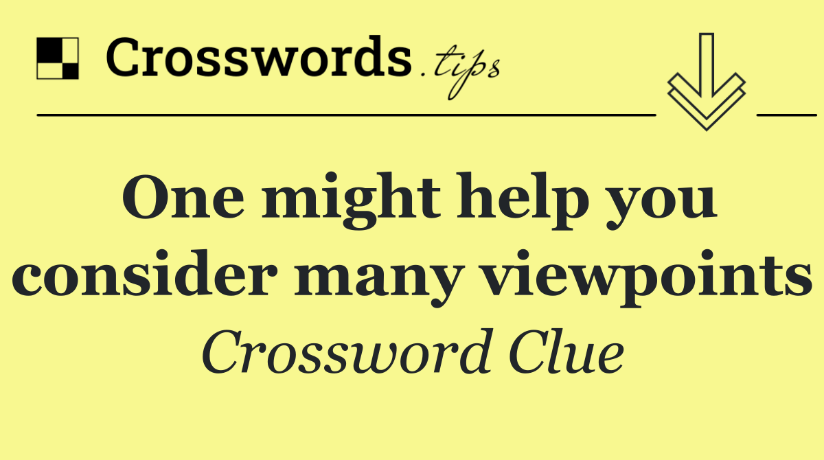 One might help you consider many viewpoints