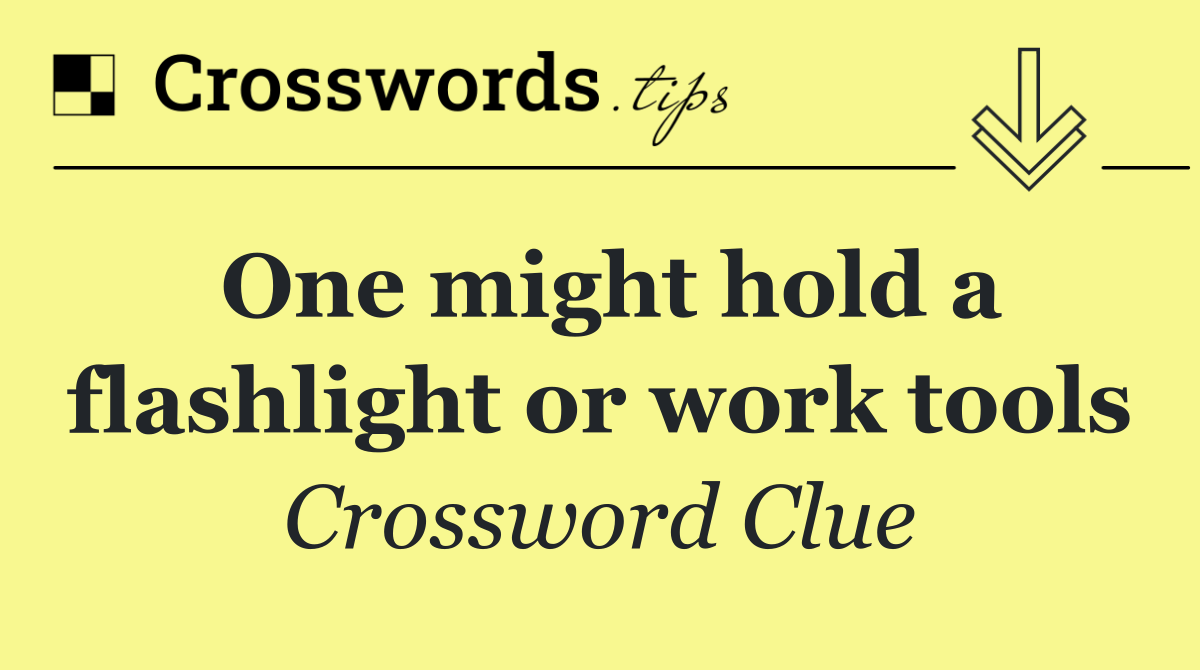 One might hold a flashlight or work tools