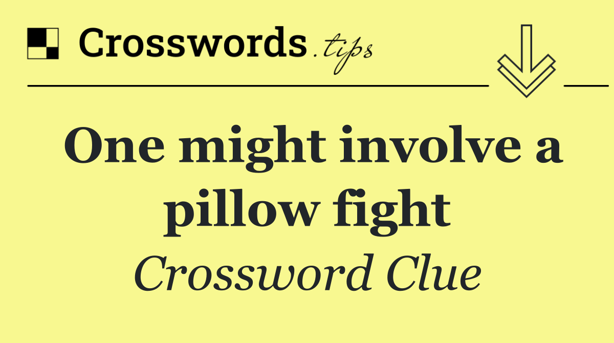 One might involve a pillow fight