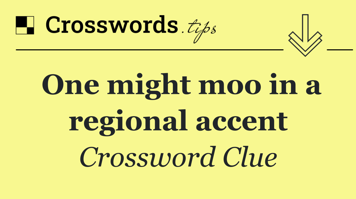 One might moo in a regional accent