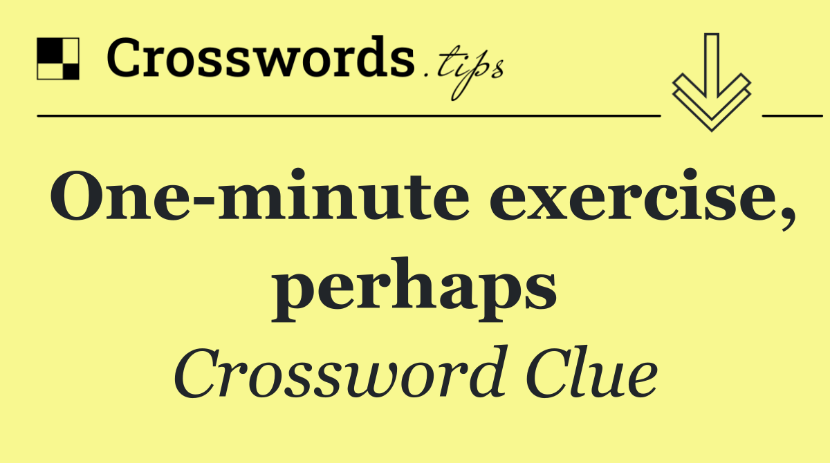 One minute exercise, perhaps