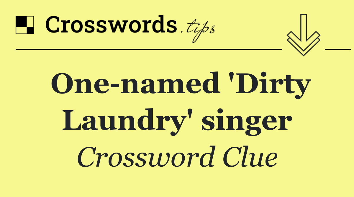 One named 'Dirty Laundry' singer