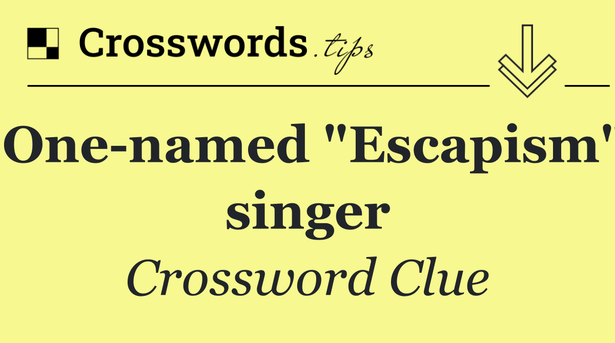 One named "Escapism" singer