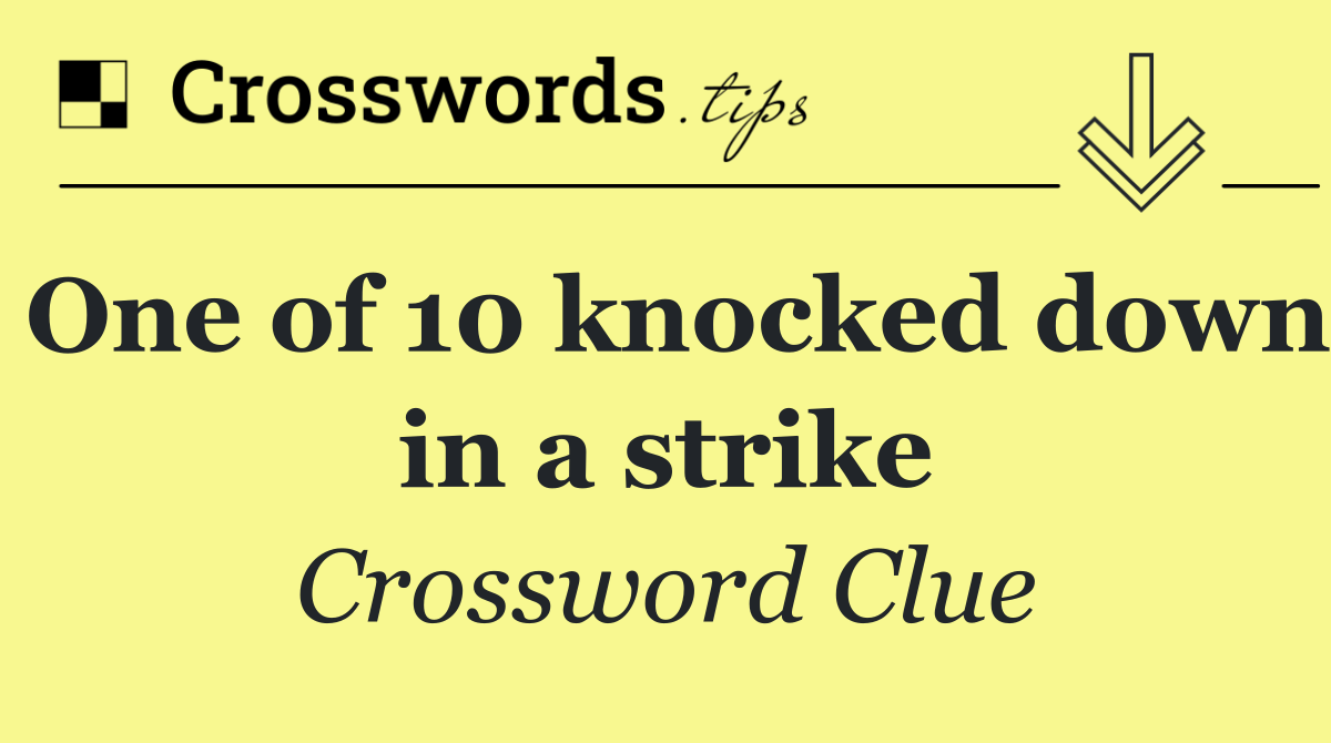 One of 10 knocked down in a strike