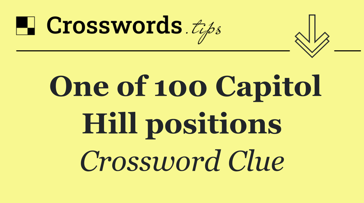 One of 100 Capitol Hill positions
