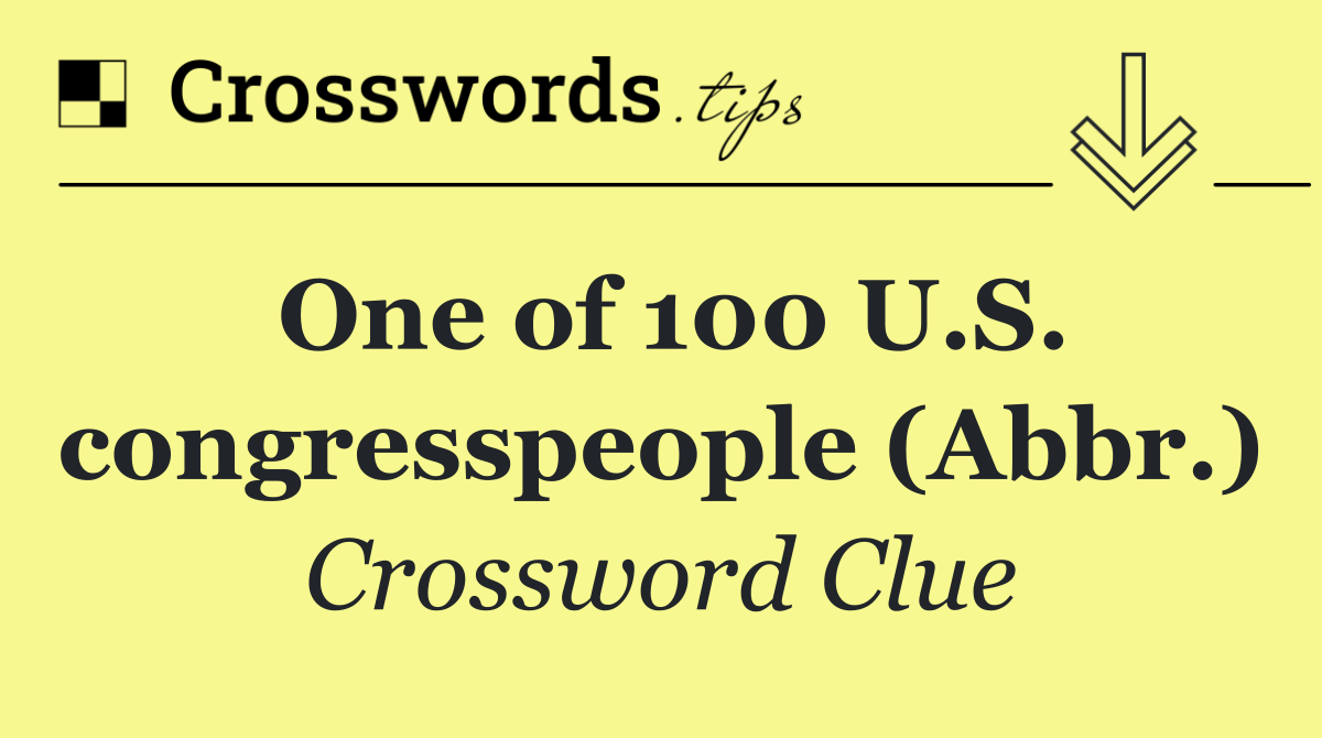 One of 100 U.S. congresspeople (Abbr.)