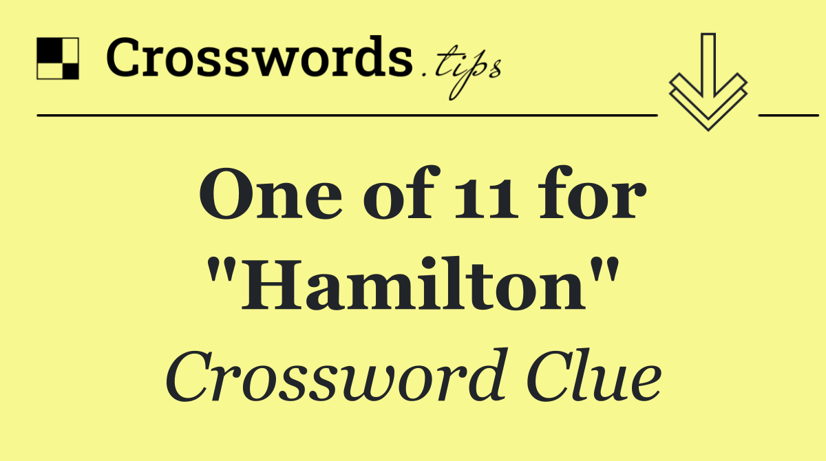 One of 11 for "Hamilton"