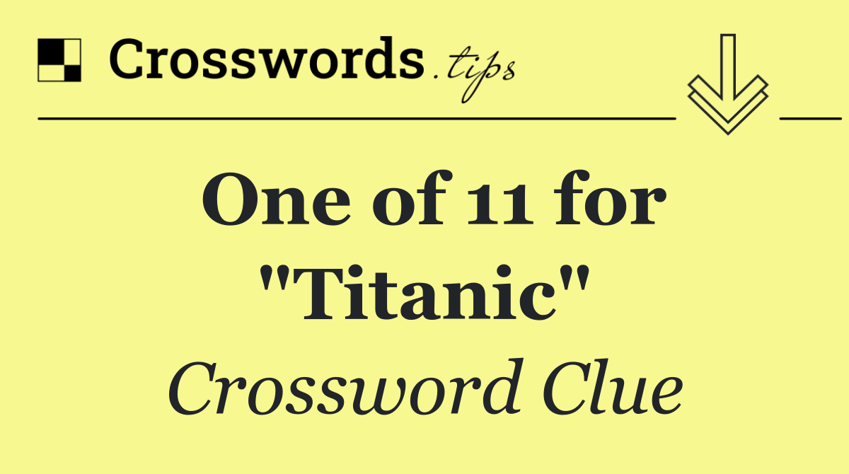 One of 11 for "Titanic"