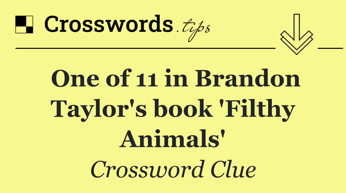 One of 11 in Brandon Taylor's book 'Filthy Animals'