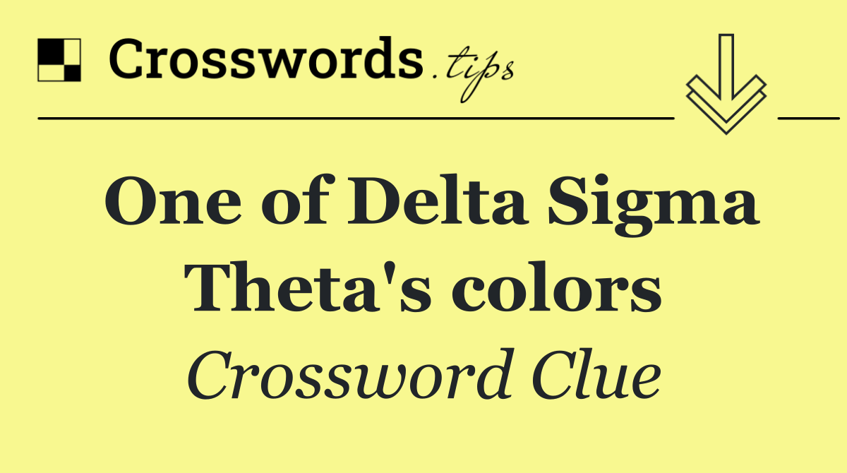 One of Delta Sigma Theta's colors