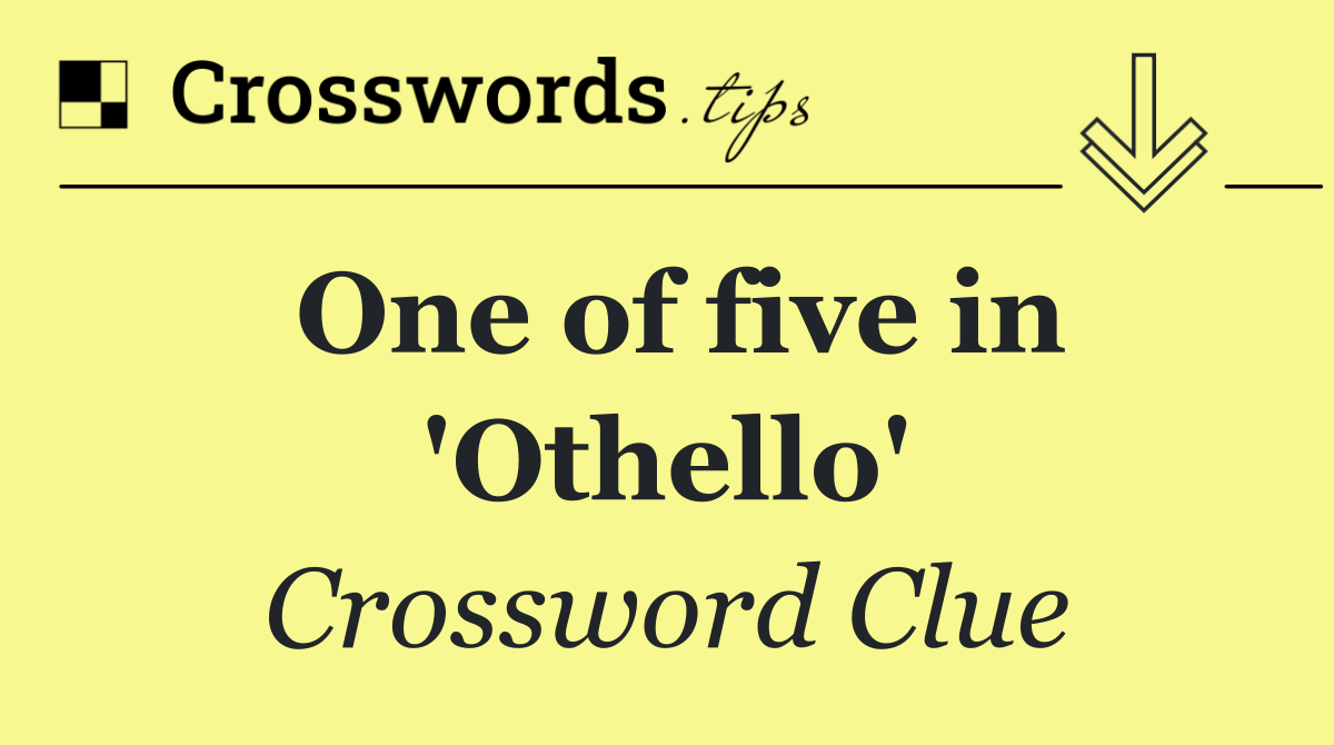 One of five in 'Othello'