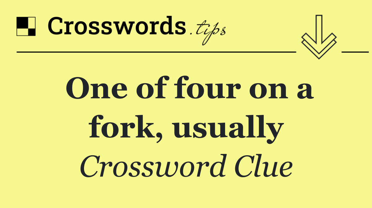One of four on a fork, usually