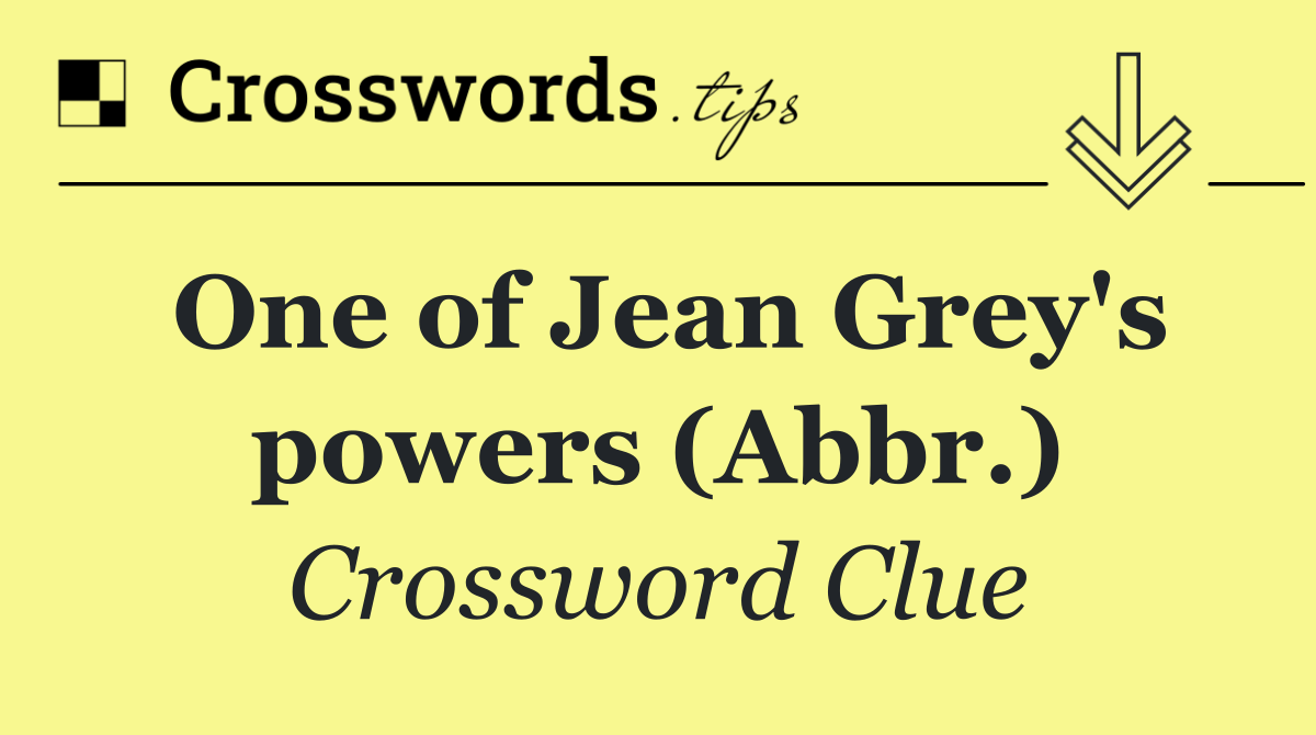 One of Jean Grey's powers (Abbr.)