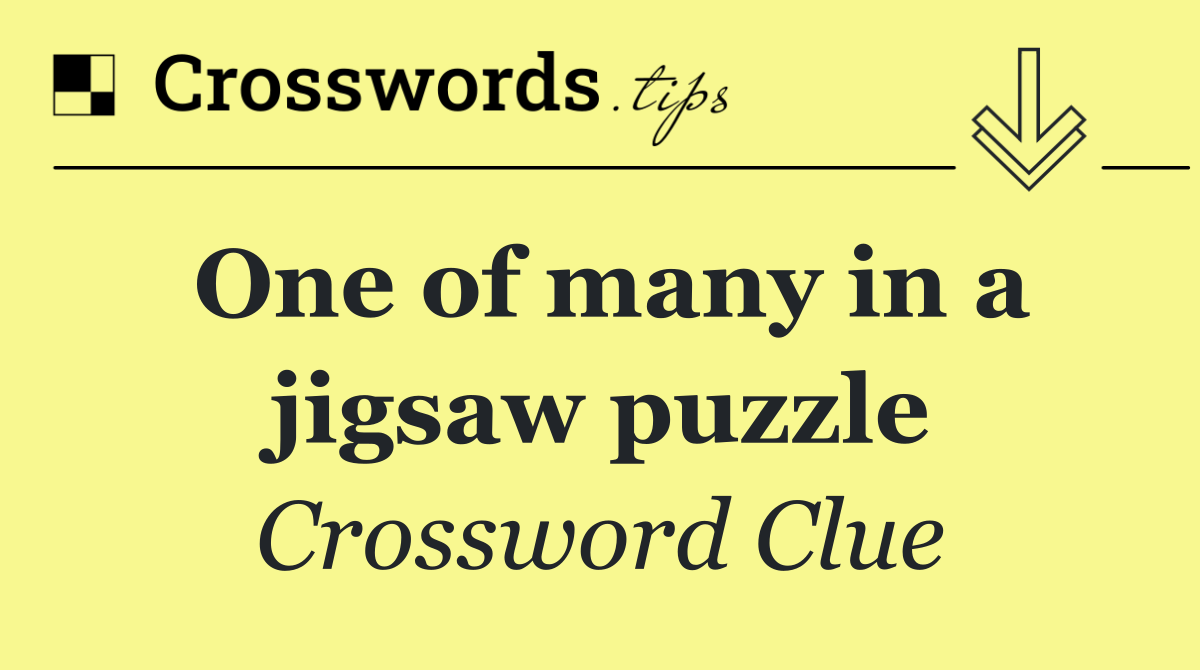 One of many in a jigsaw puzzle
