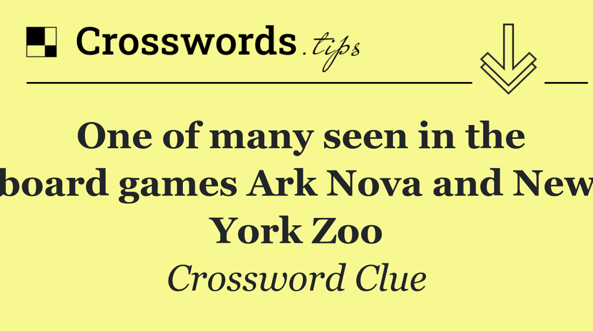 One of many seen in the board games Ark Nova and New York Zoo