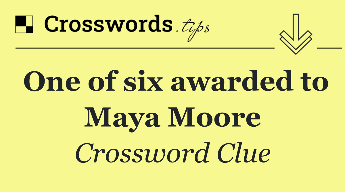 One of six awarded to Maya Moore