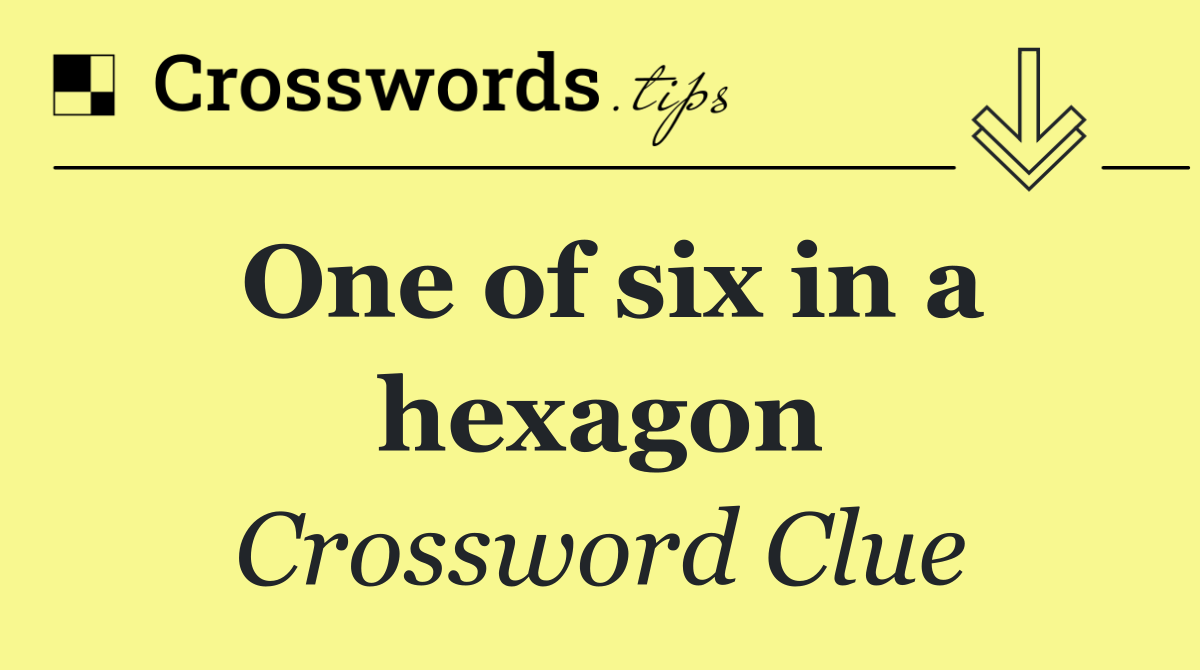 One of six in a hexagon