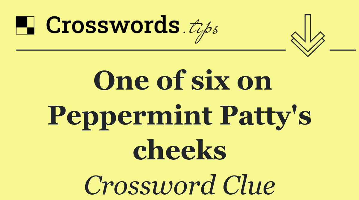 One of six on Peppermint Patty's cheeks