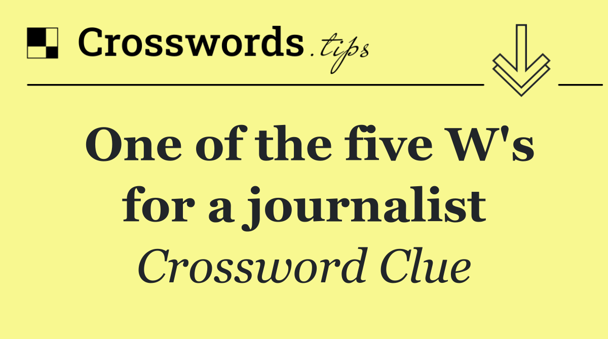 One of the five W's for a journalist