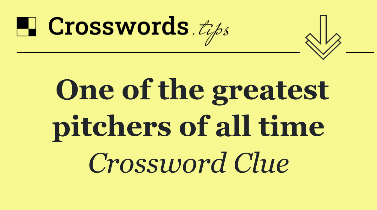 One of the greatest pitchers of all time