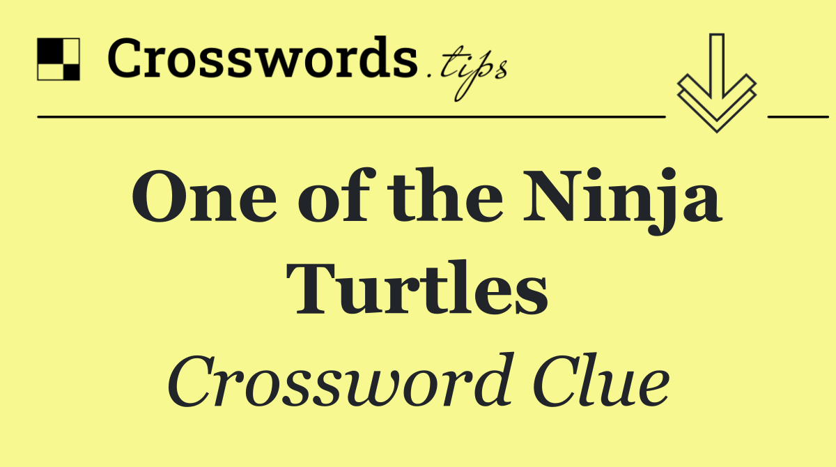 One of the Ninja Turtles