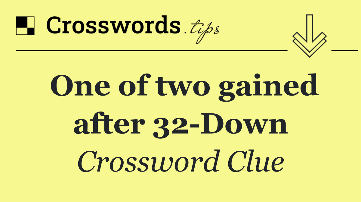 One of two gained after 32 Down