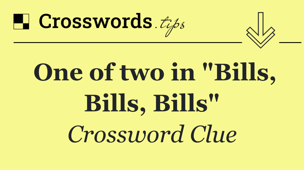 One of two in "Bills, Bills, Bills"