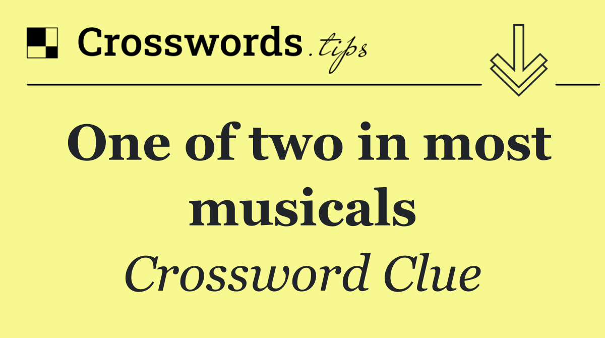 One of two in most musicals