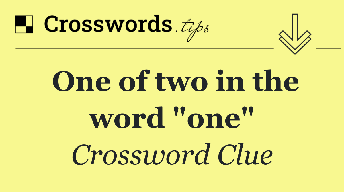 One of two in the word "one"