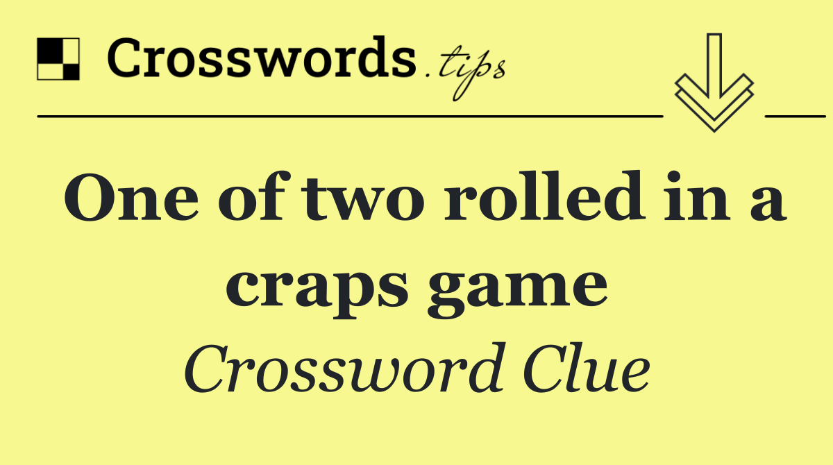 One of two rolled in a craps game