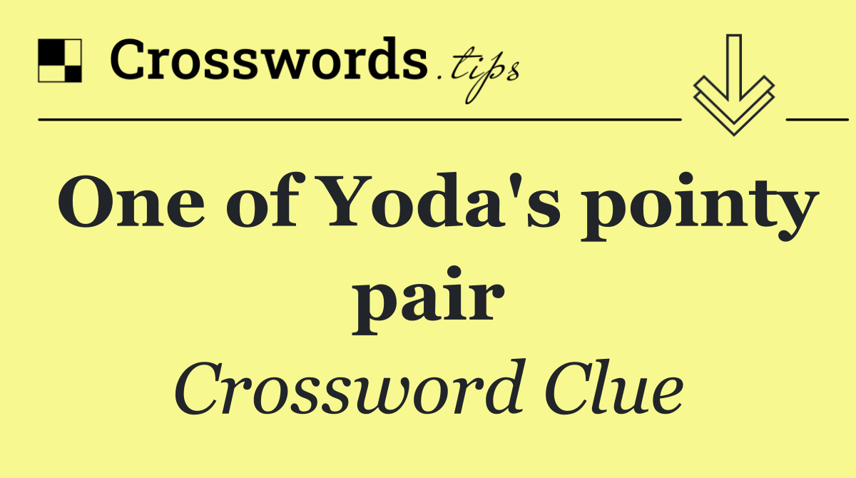 One of Yoda's pointy pair