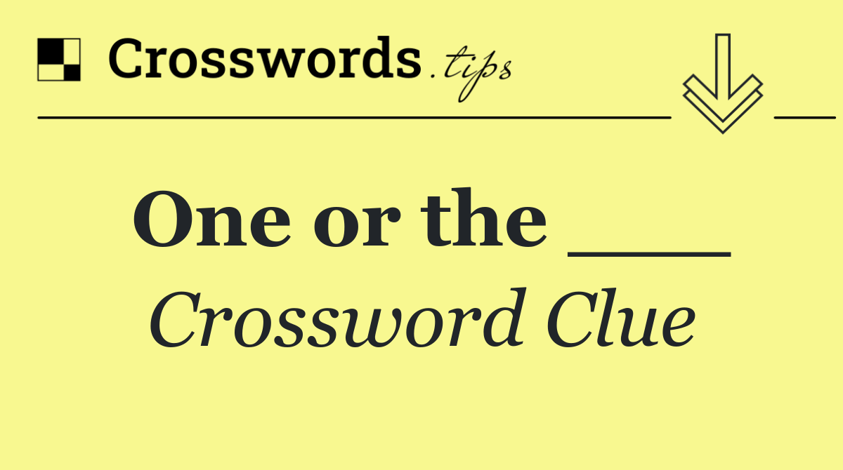 One or the ___
