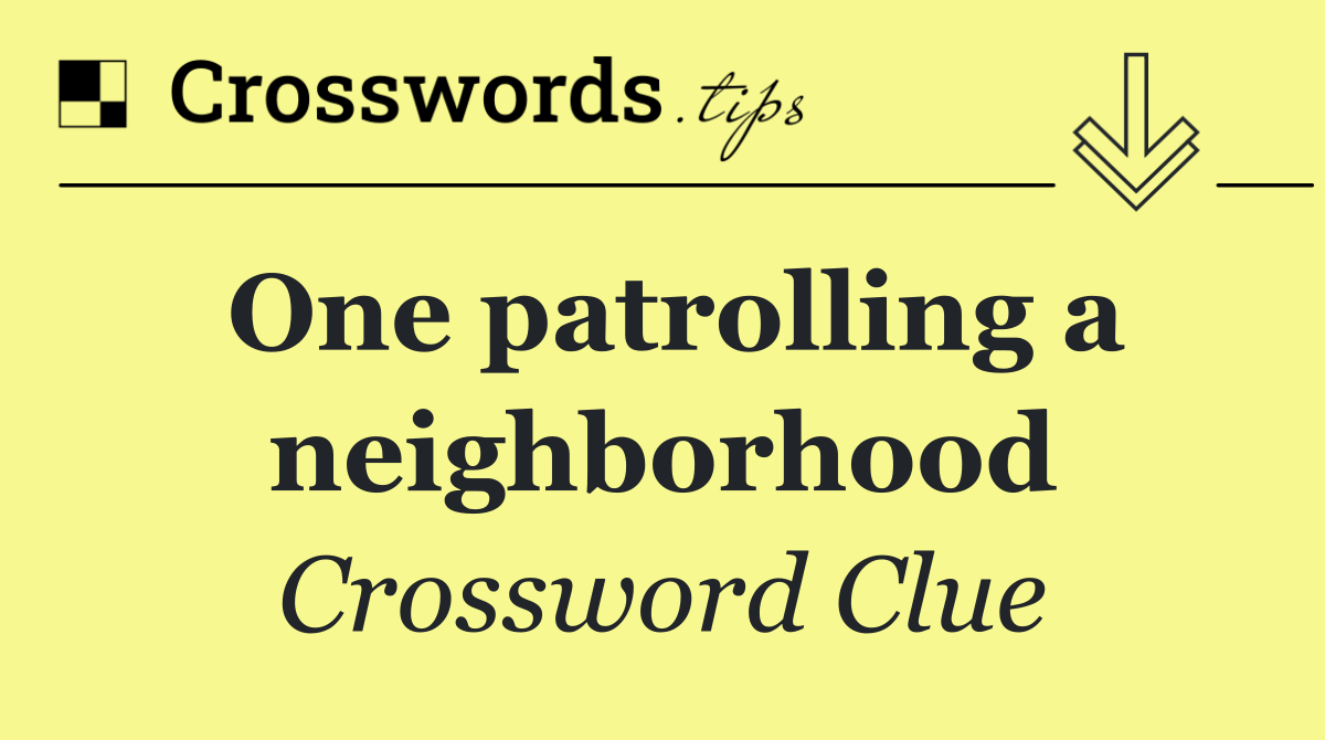 One patrolling a neighborhood