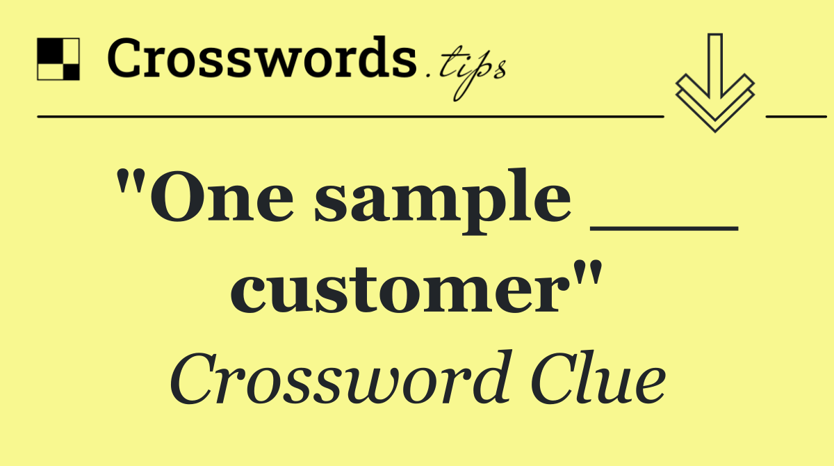 "One sample ___ customer"