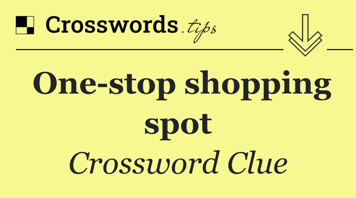 One stop shopping spot