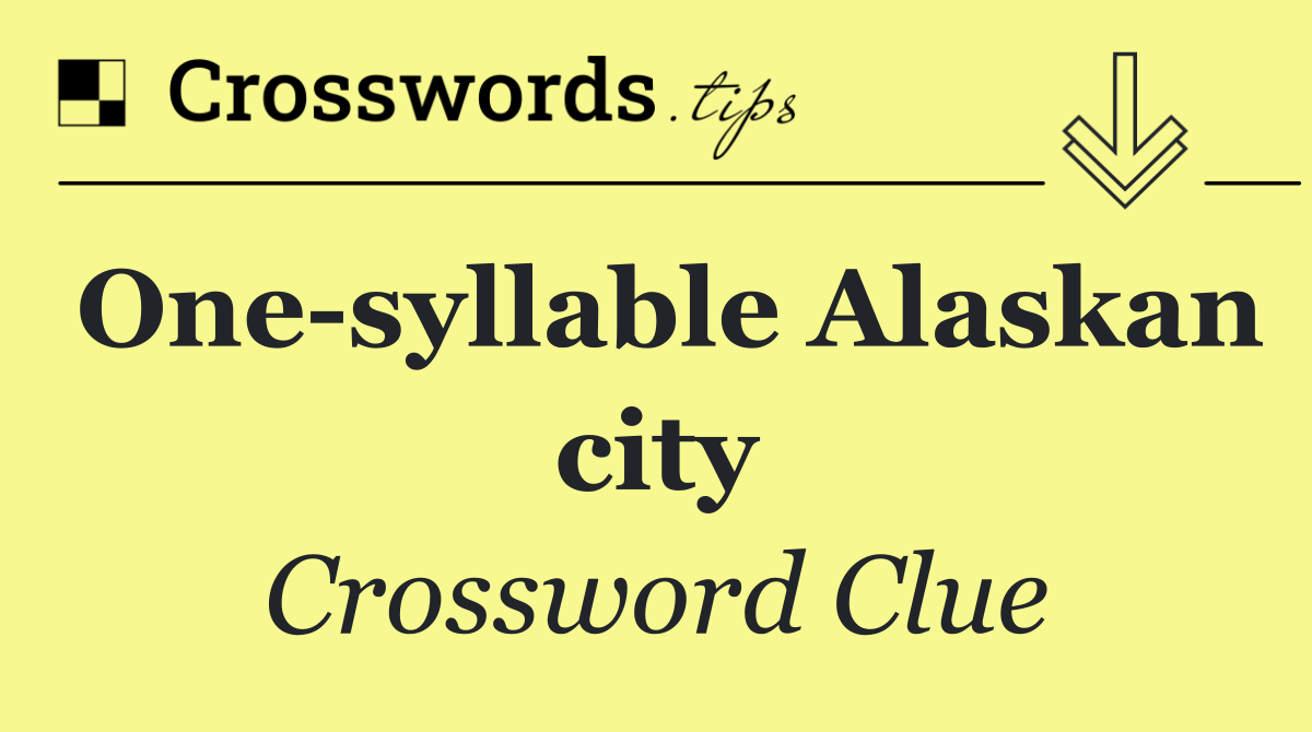One syllable Alaskan city