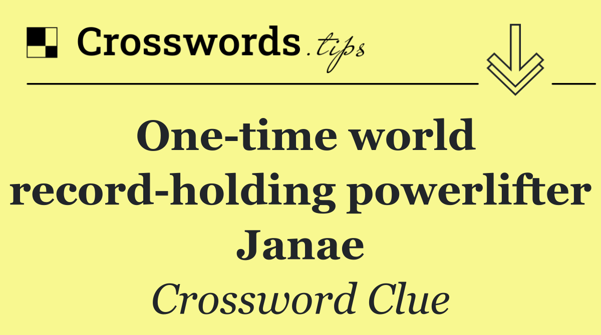 One time world record holding powerlifter Janae